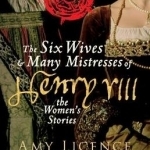 The Six Wives &amp; Many Mistresses of Henry VIII: The Women&#039;s Stories
