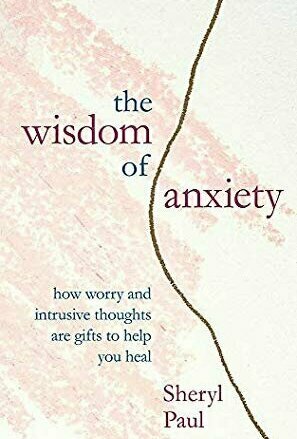 The Wisdom of Anxiety: How worry and intrusive thoughts are gifts to help you heal