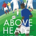 Above Head Height: A Five-a-Side Life