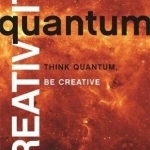 Quantum Creativity: Think Quantum, Be Creative