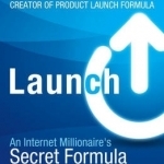 Launch: An Internet Millionaire&#039;s Secret Formula to Sell Almost Anything Online, Build a Business You Love and Live the Life of Your Dreams