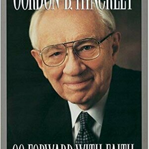 Go Forward with Faith: The Biography of Gordon B. Hinckley