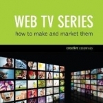 Web TV Series: How To Make And Market Them