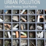 Urban Pollution: Cultural Meanings, Social Practices