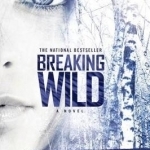 Breaking Wild: A Novel