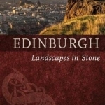 Edinburgh: Landscapes in Stone