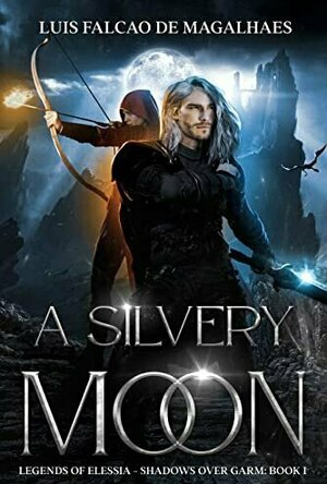 A Silvery Moon: A Sword &amp; Sorcery Fantasy Adventure (Legends of Elessia - Shadows Over Garm: Book 1)