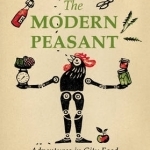 The Modern Peasant: Adventures in City Food