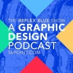 The Reflex Blue Show : A Graphic Design Podcast