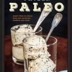 Frozen Paleo: Dairy-Free Ice Cream, Pops, Pies, Granitas, Sorbets, and More