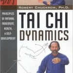 Tai Chi Dynamics: Principles of Natural Movement, Health and Self-Development