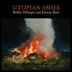 UTOPIAN ASHES by Bobby Gillespie