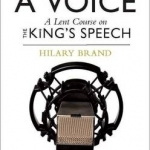 Finding a Voice: A Lent Course Based on The King&#039;s Speech