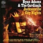 Jacksonville City Nights by Ryan Adams / Ryan Adams &amp; The Cardinals