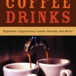 Making Your Own Gourmet Coffee Drinks: Espressos, Cappuccinos, Lattes, Mochas, and More!