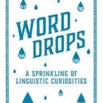 Word Drops: A Sprinkling of Linguistic Curiosities