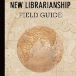 The New Librarianship Field Guide