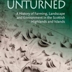 No Stone Unturned: A History of Farming, Landscape and Environment in the Scottish Highlands and Islands