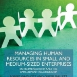 Managing Human Resources in Small and Medium-Sized Enterprises: Entrepreneurship and the Employment Relationship