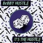 It&#039;s the Hustle by Bobby Hustle