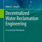 Decentralized Water Reclamation Engineering: A Curriculum Workbook: 2016