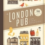 A London Pub for Every Occasion: 161 Tried-and-tested Pubs in a Pocket-sized Guide That&#039;s Perfect for Londoners and Travellers Alike