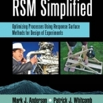 RSM Simplified: Optimizing Processes Using Response Surface Methods for Design of Experiments