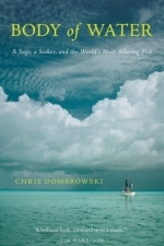 Body of Water: A Sage, a Seeker, and the World's Most Elusive Fish