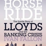 Black Horse Ride: The Inside Story of Lloyds and the Banking Crisis