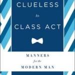 From Clueless to Class Act: Manners for the Modern Man