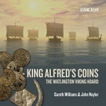 King Alfred&#039;s Coins: The Watlington Viking Hoard
