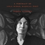 Anything That Burns You: A Portrait of Lola Ridge, Radical Poet