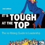 It&#039;s Tough at the Top: The No-Fibbing Guide to Leadership