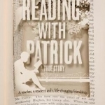 Reading with Patrick: A Teacher, a Student and a Life-Changing Friendship
