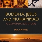 Buddha, Jesus and Muhammad: A Comparative Study