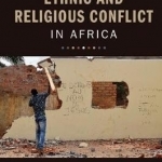 The Logic of Ethnic and Religious Conflict in Africa