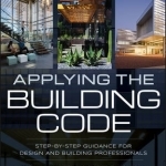 Applying the Building Code: Step-by-Step Guidance for Design and Building Professionals