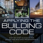 Applying the Building Code: Step-by-Step Guidance for Design and Building Professionals
