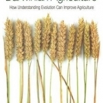 Darwinian Agriculture: How Understanding Evolution Can Improve Agriculture