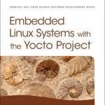 Embedded Linux Systems with the Yocto Project