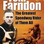 Tom Farndon: The Greatest Speedway Rider of Them All