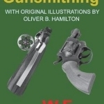 Advanced Gunsmithing: Manual of Instruction in the Manufacture, Alteration and Repair of Firearms In-So-Far as the Necessary Metal Work with Hand and Machine Tools Is Concerned