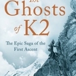 The Ghosts of K2: The Epic Saga of the First Ascent