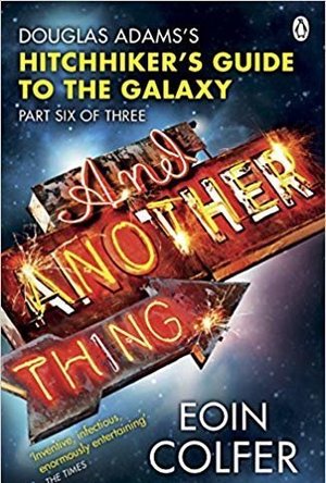 And Another Thing...(Hitchhiker&#039;s Guide to the Galaxy, #6)