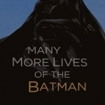 Many More Lives of the Batman