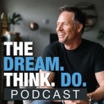 DREAM. THINK. DO. | Helping You Achieve Bigger Goals