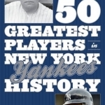 The 50 Greatest Players in New York Yankees History