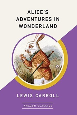 Alice&#039;s Adventures in Wonderland: The Classic Edition