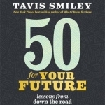 50 for Your Future: Lessons from Down the Road