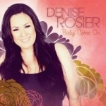 Baby Come On by Denise Rosier